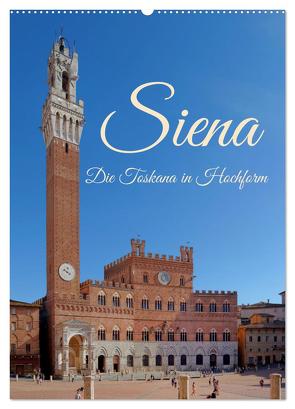 Siena – Die Toskana in Hochform (Wandkalender 2024 DIN A2 hoch), CALVENDO Monatskalender von Werner,  Berthold