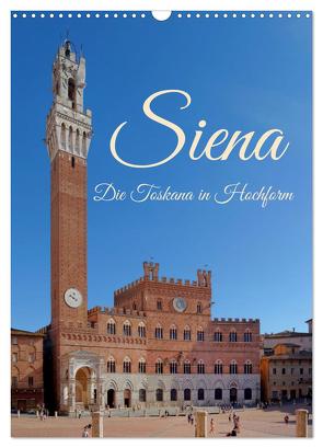 Siena – Die Toskana in Hochform (Wandkalender 2024 DIN A3 hoch), CALVENDO Monatskalender von Werner,  Berthold