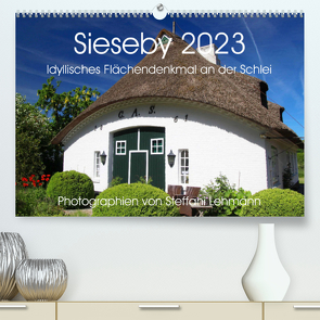 Sieseby 2023. Idyllisches Flächendenkmal an der Schlei (Premium, hochwertiger DIN A2 Wandkalender 2023, Kunstdruck in Hochglanz) von Lehmann,  Steffani