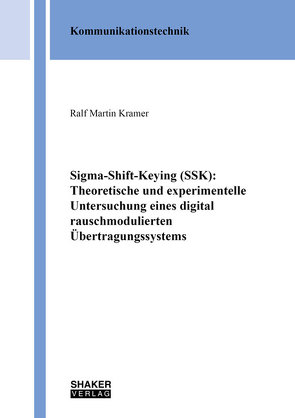 Sigma-Shift-Keying (SSK): Theoretische und experimentelle Untersuchung eines digital rauschmodulierten Übertragungssystems von Kramer,  Ralf Martin