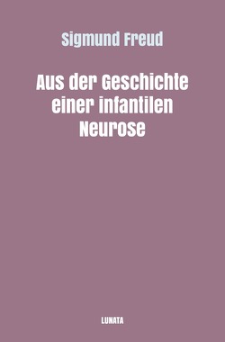 Sigmund Freud gesammelte Werke / Aus der Geschichte einer infantilen Neurose von Freud,  Sigmund