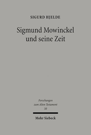 Sigmund Mowinckel und seine Zeit von Hjelde,  Sigurd