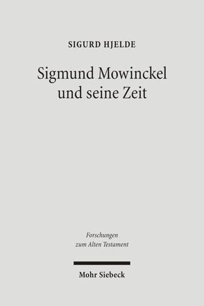 Sigmund Mowinckel und seine Zeit von Hjelde,  Sigurd