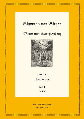 Sigmund von Birken: Werke und Korrespondenz / Betuletum von Laufhütte,  Hartmut, Schuster,  Ralf