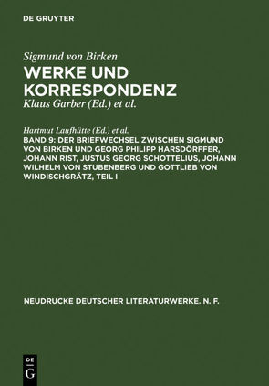 Sigmund von Birken: Werke und Korrespondenz / Der Briefwechsel zwischen Sigmund von Birken und Georg Philipp Harsdörffer, Johann Rist, Justus Georg Schottelius, Johann Wilhelm von Stubenberg und Gottlieb von Windischgrätz von Laufhütte,  Hartmut, Schuster,  Ralf