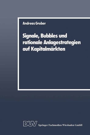 Signale, Bubbles und rationale Anlagestrategien auf Kapitalmärkten von Gruber,  Andreas