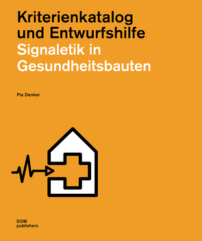 Signaletik in Gesundheitsbauten. Kriterienkatalog und Entwurfshilfe von Denker,  Pia