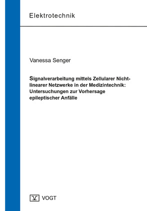 Signalverarbeitung mittels Zellularer Nichtlinearer Netzwerke in der Medizintechnik: Untersuchungen zur Vorhersage epileptischer Anfälle von Senger,  Vanessa