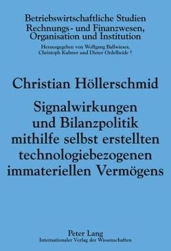 Signalwirkungen und Bilanzpolitik mithilfe selbst erstellten technologiebezogenen immateriellen Vermögens von Höllerschmid,  Christian