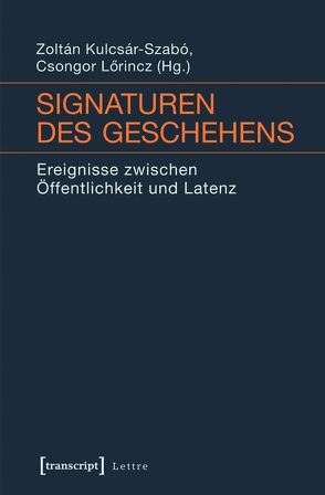 Signaturen des Geschehens von Kulcsár-Szabó,  Zoltán, Lörincz,  Csongor