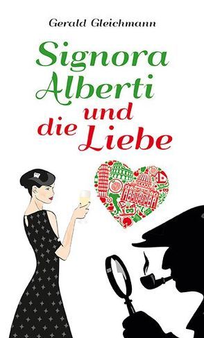 Signora Alberti und die Liebe von Gleichmann,  Gerald