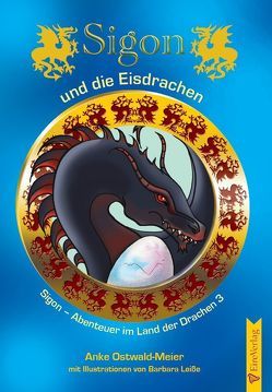 Sigon und die Eisdrachen von Leiße,  Barbara, Ostwald-Meier,  Anke