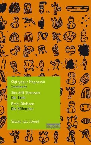 Sigtryggur Magnason: Imminent / Jón Atli Jónasson: Die Tiefe / Bragi Ólafsson: Die Hühnchen von Jónasson,  Jón Atli, Kölbl,  Richard, Magnason,  Sigtryggur, Ólafsson,  Bragi, Schaum,  Franziska, Weiz,  Jana