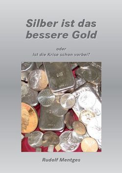 Silber ist das bessere Gold von Mentges,  Rudolf