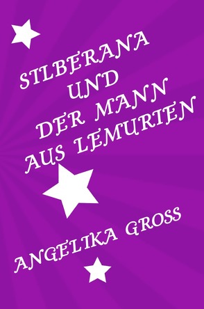 Silberana / Silberana und der Mann aus Lemurien von Gross,  Angelika