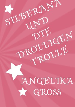 Silberana / Silberana und die drolligen Trolle von Gross,  Angelika