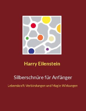 Silberschnüre für Anfänger von Eilenstein,  Harry