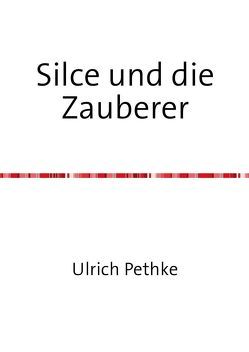 Silce und die Zauberer von Pethke,  Ulrich