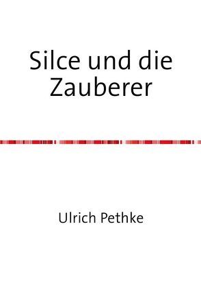 Silce und die Zauberer von Pethke,  Ulrich