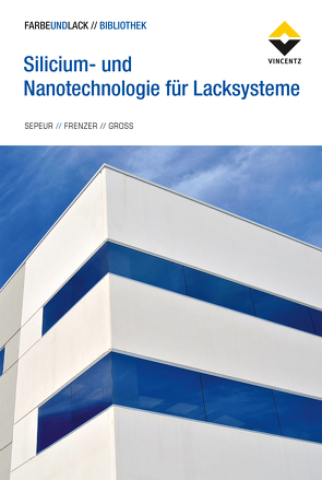 Silicium- und Nanotechnologie für Lacksysteme von Frenzer,  Gerald, Groß,  Frank, Sepeur,  Stefan