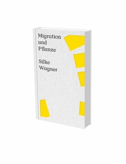 Silke Wagner: Migration und Pflanze von Breunig,  Thomas, Bucher,  Annemarie, Löbke,  Matthia, Paul,  Jobst, Röhmhild,  Regina, Sand,  Gabriele, Wagner,  Silke