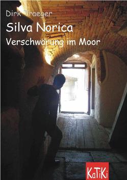 Silva Norica – Verschwörung im Moor von Röhr,  Sabine, Traeger,  Dirk