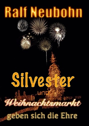 Silvester und Weihnachtsmarkt geben sich die Ehre von Neubohn,  Ralf