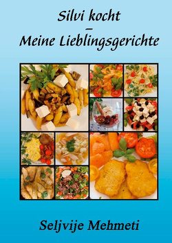 Silvi kocht – Meine Lieblingsgerichte von Mehmeti,  Seljvije