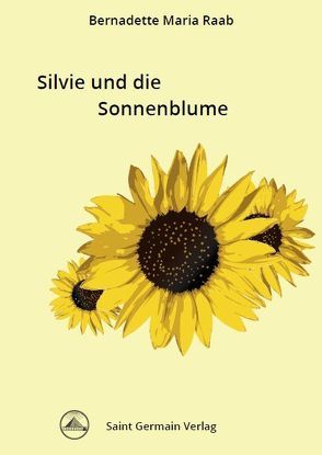 Silvie und die Sonnenblume von Raab,  Bernadette Maria