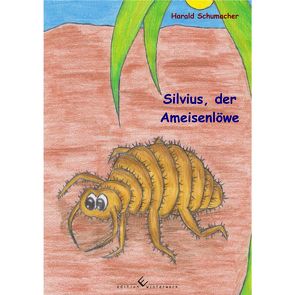 Silvius, der Ameisenlöwe von Schumacher,  Harald