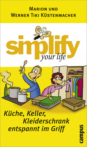 simplify your life – Küche, Keller, Kleiderschrank entspannt im Griff von Küstenmacher,  Marion, Küstenmacher,  Werner "Tiki"