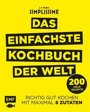 Simplissime – Das einfachste Kochbuch der Welt: 200 neue Rezepte von Mallet,  Jean-Francois