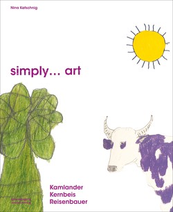 simply… art von Halak,  Miroslav, Katnik,  Irina, Katschnig,  Nina, Lahner,  Elsy