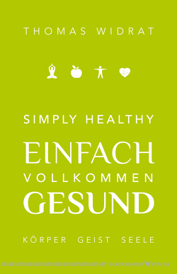 Simply healthy – einfach vollkommen gesund von Widrat,  Thomas