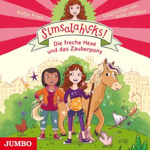 Simsalahicks! Die freche Hexe und das Zauberpony von Ahlborn,  Jodie, Frixe,  Katja