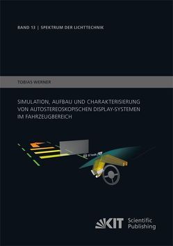 Simulation, Aufbau und Charakterisierung von autostereoskopischen Display-Systemen im Fahrzeugbereich von Werner ,  Tobias