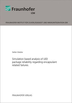 Simulation based analysis of LED package reliability regarding encapsulant related failures. von Watzke,  Stefan