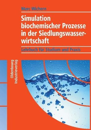 Simulation biochemischer Prozesse in der Siedlungswasserwirtschaft von Wichern,  Marc