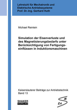 Simulation der Eisenverluste und des Magnetisierungsbedarfs unter Berücksichtigung von Fertigungseinflüssen in Induktionsmaschinen von Reinlein,  Michael