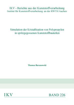 Simulation der Kristallisation von Polypropylen in spritzgegossenen Kunststoffbauteilen von Baranowski,  Thomas