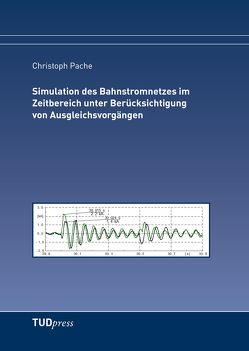 Simulation des Bahnstromnetzes im Zeitbereich unter Berücksichtigung von Ausgleichsvorgängen von Pache,  Christoph