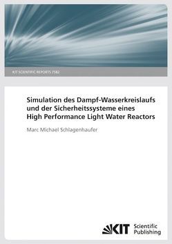 Simulation des Dampf-Wasserkreislaufs und der Sicherheitssysteme eines High Performance Light Water Reactors. (KIT Scientific Reports ; 7582) von Schlagenhaufer,  Marc Michael