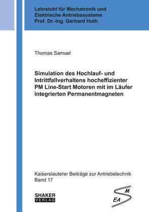 Simulation des Hochlauf- und Intrittfallverhaltens hocheffizienter PM Line-Start Motoren mit im Läufer integrierten Permanentmagneten von Samuel,  Thomas