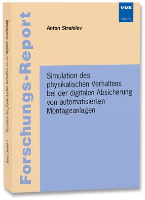 Simulation des physikalischen Verhaltens bei der digitalen Absicherung von automatisierten Montageanlagen von Strahilov,  Anton