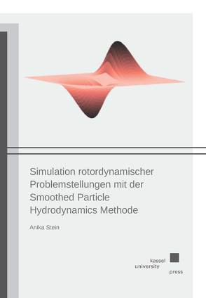 Simulation rotordynamischer Problemstellungen mit der Smoothed Particle Hydrodynamics Methode von Stein,  Anika