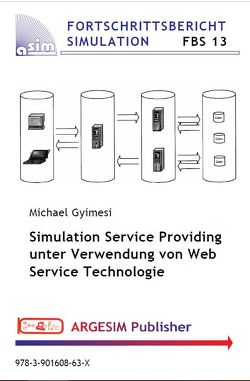 Simulation Service Providing unter Verwendung von Web Service Technologie von Gyimesi,  Michael