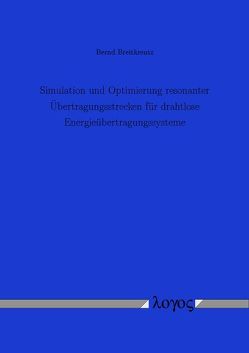 Simulation und Optimierung resonanter Übertragungsstrecken für drahtlose Energieübertragungssysteme von Breitkreutz,  Bernd