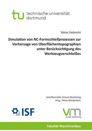 Simulation von NC-Formschleifprozessen zur Vorhersage von Oberflächentopographien unter Berücksichtigung des Werkzeugverschleißes von Siebrecht,  Tobias