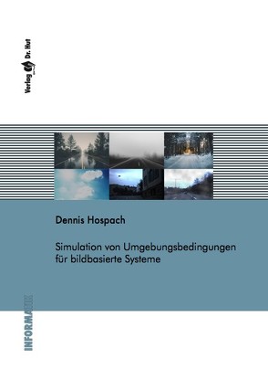 Simulation von Umgebungsbedingungen für bildbasierte Systeme von Hospach,  Dennis