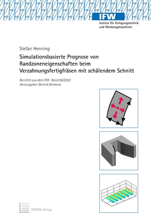 Simulationsbasierte Prognose von Randzoneneigenschaften beim Verzahnungsfertigfräsen mit schälendem Schnitt von Denkena,  Berend, Henning,  Stefan